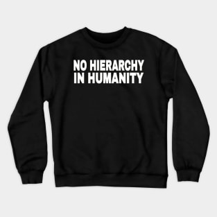 No Hierarchy In Humanity - White - Front Crewneck Sweatshirt